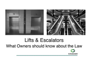 Lifts & Escalators
What Owners should know about the Law
 