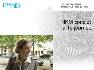 NKM conclut la 1e journée 18,19 et 20 juin 2009  Marseille, Le Palais du Pharo 