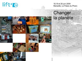Changer... la planète 18,19 et 20 juin 2009  Marseille, Le Palais du Pharo 