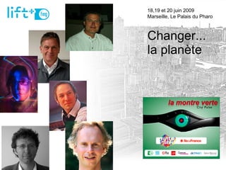 Changer... la planète 18,19 et 20 juin 2009  Marseille, Le Palais du Pharo 