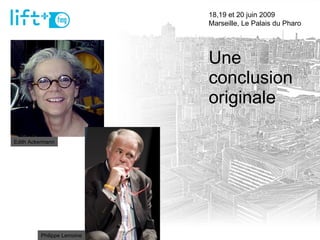 Une conclusion originale 18,19 et 20 juin 2009  Marseille, Le Palais du Pharo Philippe Lemoine Edith Ackermann 