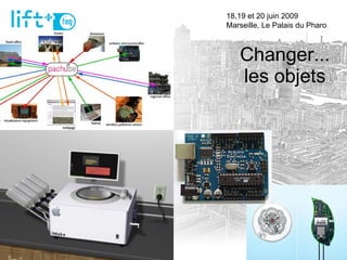 Changer... les objets 18,19 et 20 juin 2009  Marseille, Le Palais du Pharo 