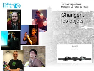 Changer... les objets 18,19 et 20 juin 2009  Marseille, Le Palais du Pharo 