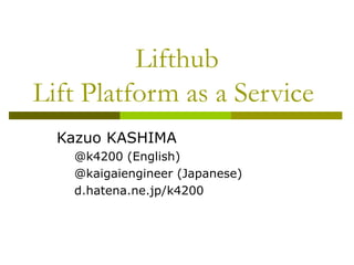 Lifthub Lift Platform as a Service  ,[object Object],[object Object],[object Object],[object Object]