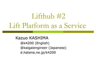 Lifthub #2 Lift Platform as a Service  ,[object Object],[object Object],[object Object],[object Object]