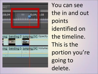 You can see the in and out points identified on the timeline. This is the portion you’re going to delete. 
