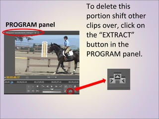 To delete this portion shift other clips over, click on the “EXTRACT” button in the PROGRAM panel. PROGRAM panel 