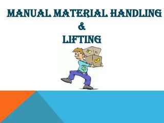 MANUAL MATERIAL HANDLING
           &
        LIFTING
 