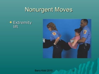 Barry Kidd 2010 32
Nonurgent MovesNonurgent Moves
 ExtremityExtremity
liftlift
 