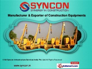 © SA Syncon Infrastructure Services India Pvt. Ltd. All Rights Reserved
Manufacturer & Exporter of Construction Equipments
 