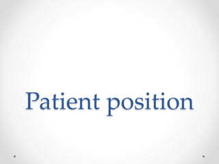Patient position
 