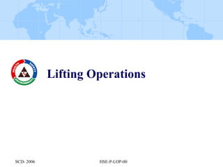 SCD- 2006 HSE-P-LOP-00
Lifting Operations
 