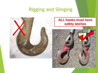 Rigging and Slinging
3
3
ALL hooks must have
safety latches
 