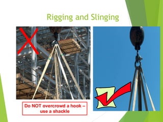 Rigging and Slinging
3
6
Do NOT overcrowd a hook –
use a shackle
 