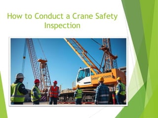 9
How to Conduct a Crane Safety
Inspection
 