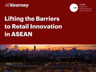 Lifting the Barriers
to Retail Innovation
in ASEAN
 