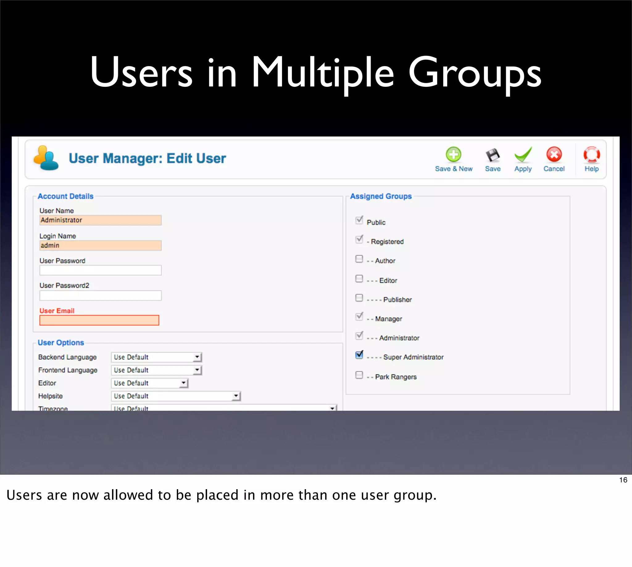 Users in Multiple Groups




                                                                  16

Users are now allowed to be placed in more than one user group.
 