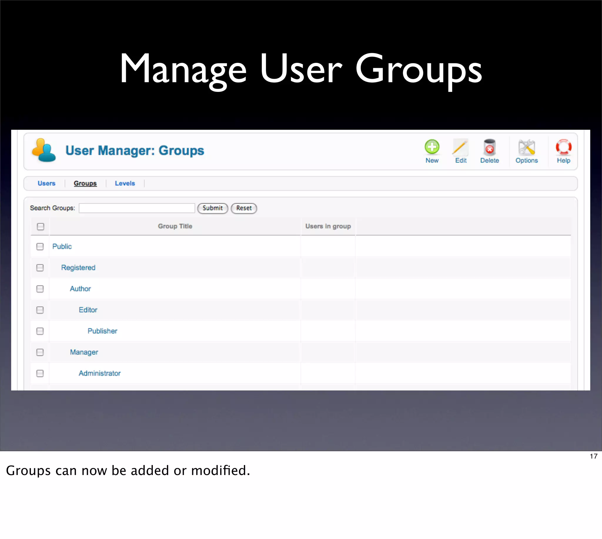 Manage User Groups




                                      17

Groups can now be added or modiﬁed.
 