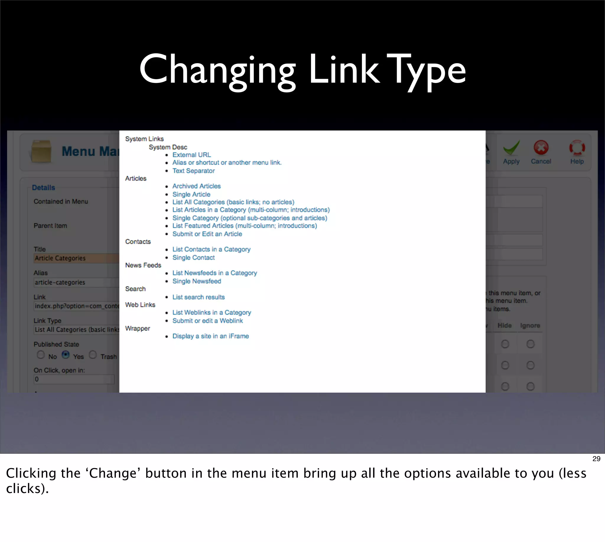 Changing Link Type




                                                                                                29

Clicking the ‘Change’ button in the menu item bring up all the options available to you (less
clicks).
 