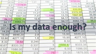 Is my data enough?
 