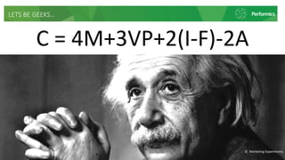 C = 4M+3VP+2(I-F)-2A
© Marketing Experiments
LETS BE GEEKS…
 