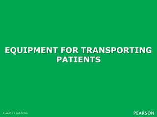 EQUIPMENT FOR TRANSPORTING
PATIENTS
 