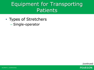 Equipment for Transporting
Patients
• Types of Stretchers
– Single-operator
(continued)
 