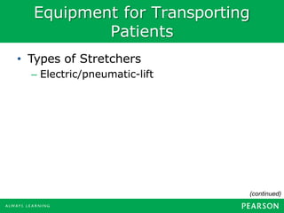 Equipment for Transporting
Patients
• Types of Stretchers
– Electric/pneumatic-lift
(continued)
 