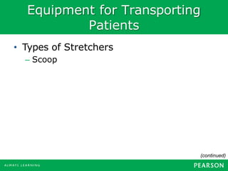 Equipment for Transporting
Patients
• Types of Stretchers
– Scoop
(continued)
 