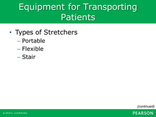 Equipment for Transporting
Patients
• Types of Stretchers
– Portable
– Flexible
– Stair
(continued)
 