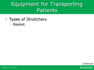 Equipment for Transporting
Patients
• Types of Stretchers
– Basket
(continued)
 
