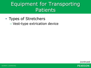 Equipment for Transporting
Patients
• Types of Stretchers
– Vest-type extrication device
(continued)
 