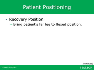 Patient Positioning
• Recovery Position
– Bring patient's far leg to flexed position.
(continued)
 