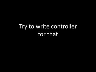 Try to writecontrollerfor that