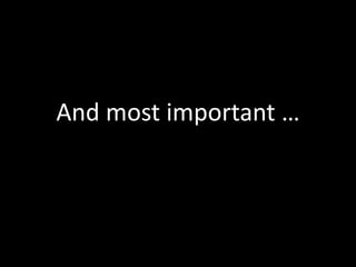 And most important …