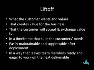 Li%oﬀ	
  
•  What	
  the	
  customer	
  wants	
  and	
  values	
  
•  That	
  creates	
  value	
  for	
  the	
  business	
...