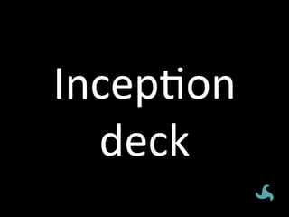 IncepHon	
  
What	
  keeps	
  us	
  up	
  at	
  night	
  
  deck	
  
 