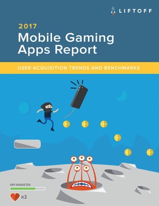 1
2017
APP MARKETER
x2
Mobile Gaming
Apps Report
USER ACQUISITION TRENDS AND BENCHMARKS
 