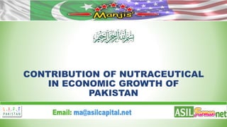 CONTRIBUTION OF NUTRACEUTICAL
IN ECONOMIC GROWTH OF
PAKISTAN
 