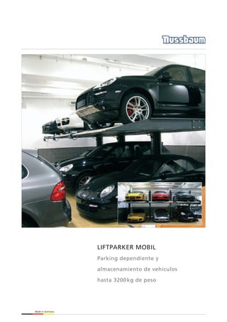 LIFTPARKER MOBIL
                  Parking dependiente y

                  almacenamiento de vehículos

                  hasta 3200 kg de peso




Made in Germany
 