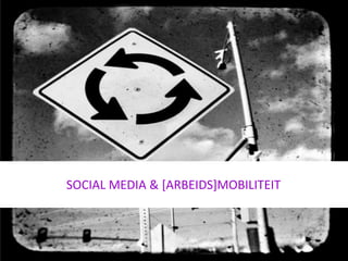 SOCIAL MEDIA & [ARBEIDS]MOBILITEIT
 