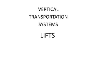 LIFTS
VERTICAL
TRANSPORTATION
SYSTEMS
 