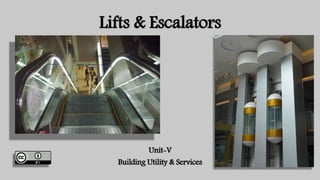 Lifts & Escalators
Unit-V
Building Utility & Services
 