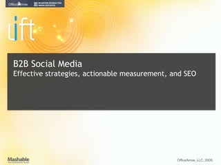 B2B Social Media Effective strategies, actionable measurement, and SEO OfficeArrow, LLC. 2009.  