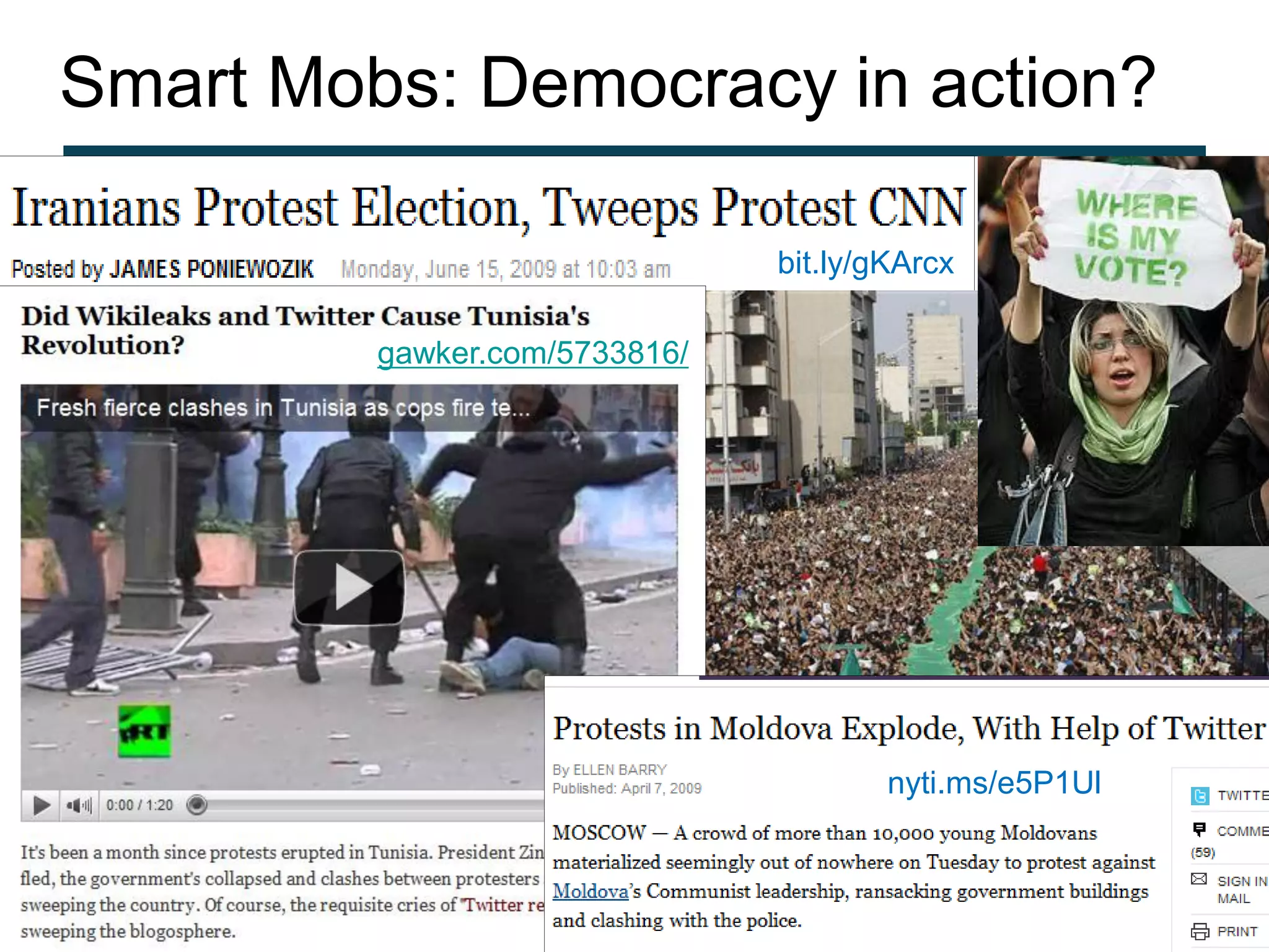 Smart Mobs: Democracy in action?

                               bit.ly/gKArcx

         gawker.com/5733816/




                                       nyti.ms/e5P1Ul
 