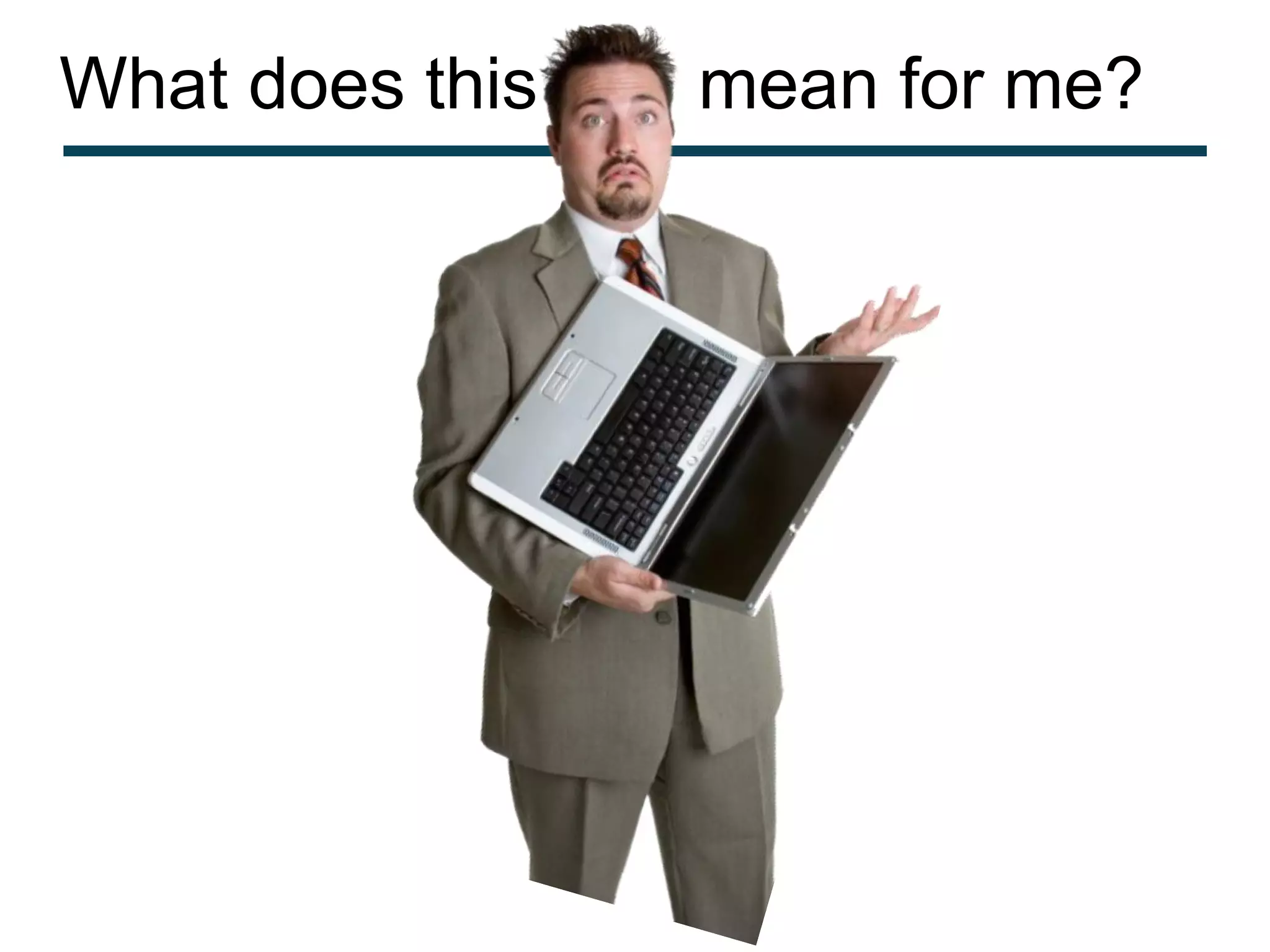 What does this   mean for me?
 