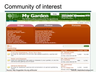 Community of interest




Source: http://mygarden.rhs.org.uk/forums/   Source: Helpfultechnology.com
 