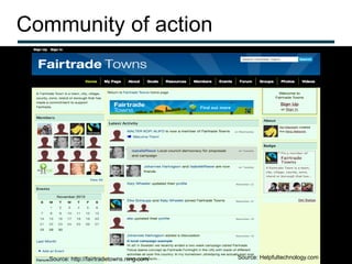 Community of action




   Source: http://fairtradetowns.ning.com/   Source: Helpfultechnology.com
 