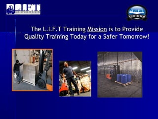 The L.I.F.T Training Mission is to Provide
Quality Training Today for a Safer Tomorrow!
 