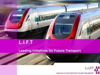 L.I.F.T Leading Initiatives for Future Transport 
